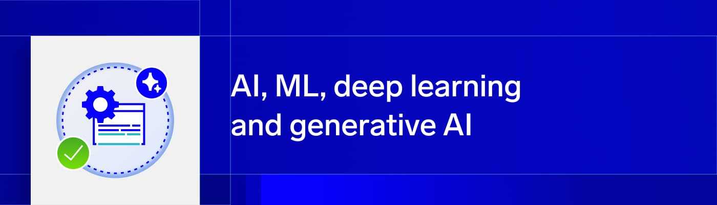 AI, ML, deep learning and generative AI